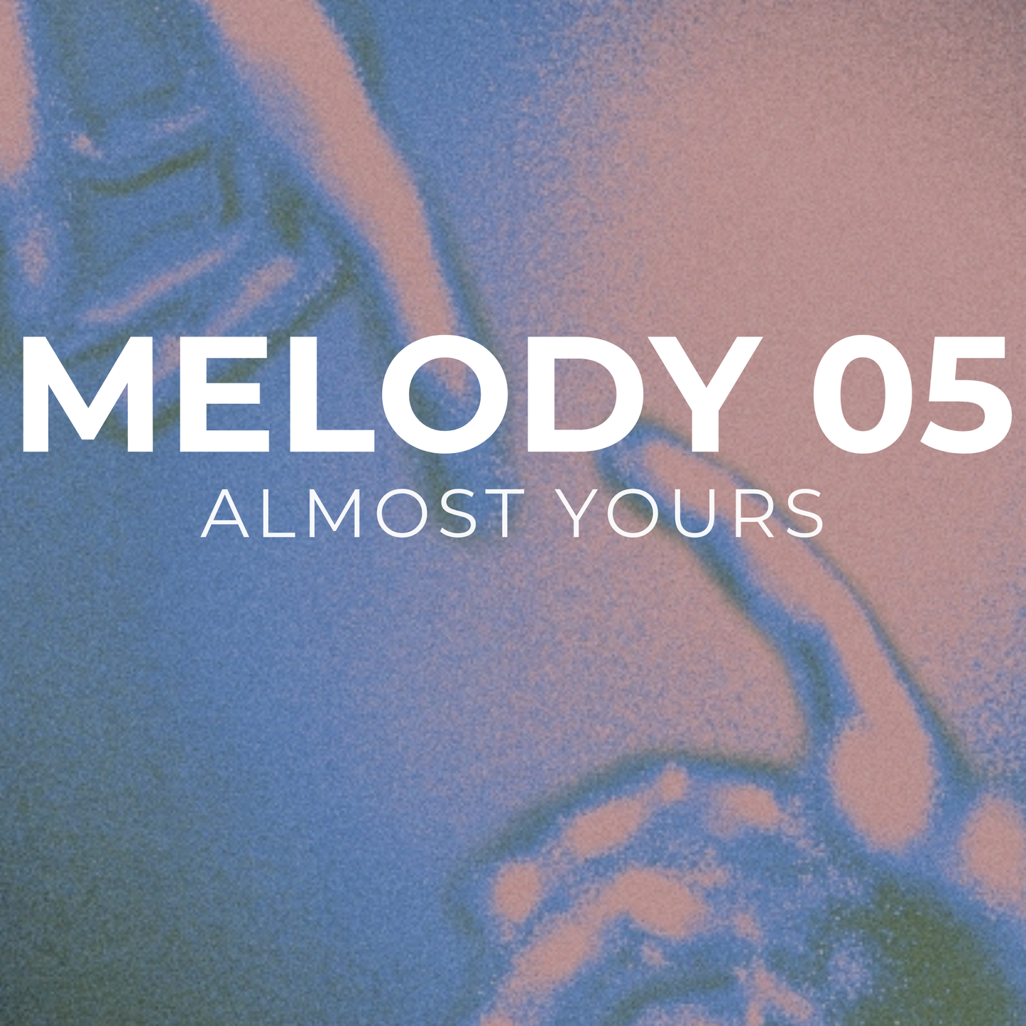 ALMOST YOURS - Melody 05